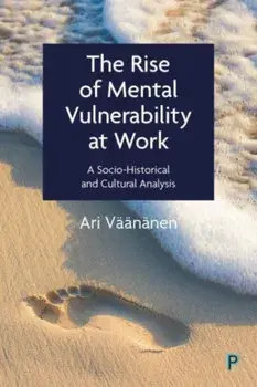 The Rise of Mental Vulnerability at Work. A Socio-Historical and Cultural Analysis, Paperback/***