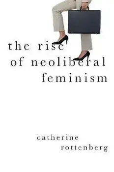The Rise of Neoliberal Feminism, Paperback/Catherine Rottenberg