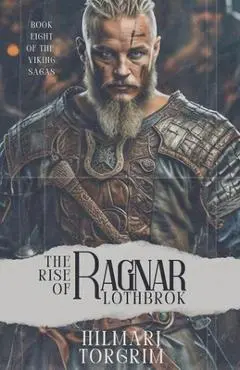 The Rise of Ragnar Lothbrok - Hilmarj Torgrim