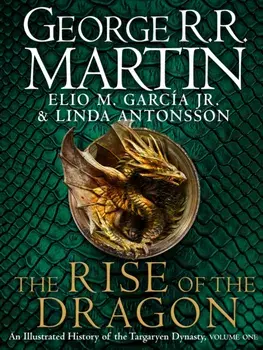 The Rise of the Dragon. An Illustrated History of the Targaryen Dynasty, Hardback/Linda Antonsson