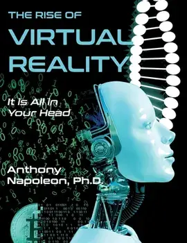 The Rise of Virtual Reality: The Rise of Virtual Reality: It is All in Your Head, Paperback/Anthony Napoleon