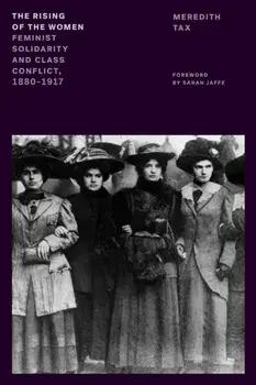 The Rising of the Women. Feminist Solidarity and Class Conflict, 1880-1917, Paperback/Meredith Tax