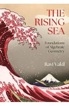 The Rising Sea: Foundations of Algebraic Geometry - Ravi Vakil