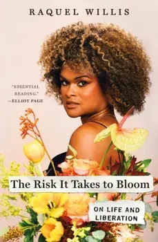 The Risk It Takes to Bloom. On Life and Liberation, Hardback/Raquel Willis