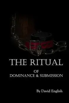 The Ritual of Dominance & Submission: A Guide to High Protocol Dominance & Submission, Paperback/David English