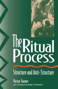The Ritual Process: Structure and Anti-Structure, Paperback/Victor Witter Turner