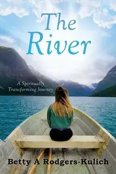 The River: A Spiritually Transforming Journey, Paperback/Betty A. Rodgers-Kulich