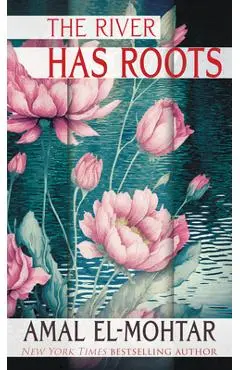 The River Has Roots - Amal El-mohtar