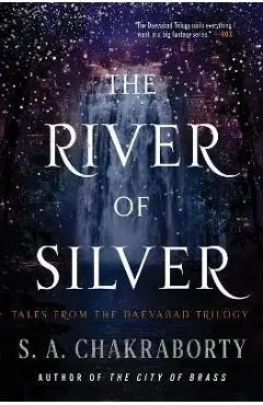 The River of Silver: Tales from the Daevabad Trilogy - S. A. Chakraborty