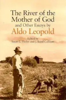 The River of the Mother of God: And Other Essays by Aldo Leopold, Paperback/Aldo Leopold