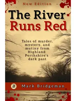 The River Runs Red. True stories of murder, mystery, crime, and justice among Highland Perthshire's rural working classes., Revised ed, Paperback/Mark Bridgeman