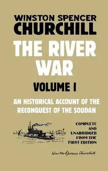 The River War Volume 1: An Historical Account of the Reconquest of the Soudan, Hardcover/Winston Spencer Churchill