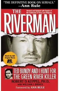 The Riverman: Ted Bundy and I Hunt for the Green River Killer - Robert D. Keppel