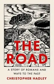 The Road. A Story of Romans and Ways to the Past, Hardback/Christopher Hadley