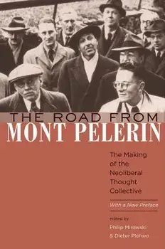 The Road from Mont Pčlerin: The Making of the Neoliberal Thought Collective, with a New Preface, Paperback/Philip Mirowski