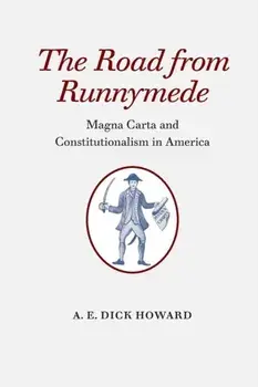 The Road from Runnymede: Magna Carta and Constitutionalism in America, Paperback/A. E. Dick Howard