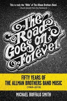 The Road Goes on Forever: Fifty Years of the Allman Brothers Band Music (1969-2019), Paperback/Michael Buffalo Smith