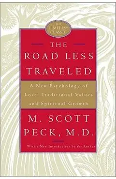 The Road Less Traveled: A New Psychology of Love, Traditional Values, and Spiritual Growth - M. Scott Peck