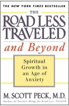 The Road Less Traveled and Beyond: Spiritual Growth in an Age of Anxiety - M. Scott Peck