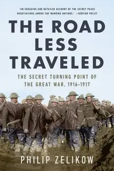 The Road Less Traveled. The Secret Turning Point of the Great War, 1916-1917, Paperback/***