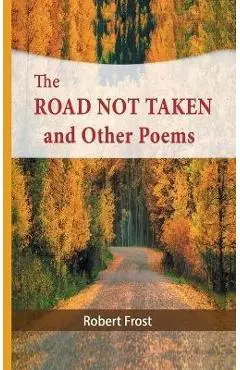 The Road Not Taken and Other Poems - Robert Frost