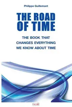 The Road of Time: The Book That Changes Everything We Know about Time, Paperback/Philippe Guillemant