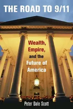 The Road to 9/11: Wealth, Empire, and the Future of America, Paperback/Peter Dale Scott
