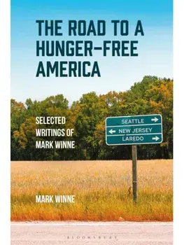 The Road to a Hunger-Free America. Selected Writings of Mark Winne, Paperback/***