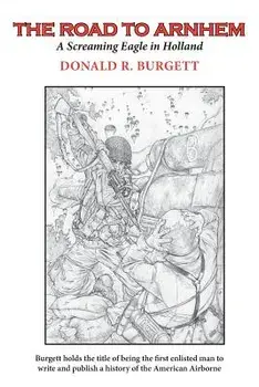 The Road to Arnhem: The Road to Arnhem Is the Second Volume in the Series 'donald R. Burgett a Screaming Eagle', Paperback/Donald R. Burgett