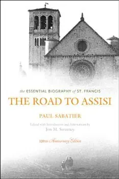 The Road to Assisi: The Essential Biography of St. Francis, Paperback/Paul Sabatier