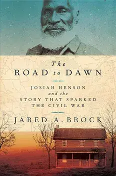 The Road to Dawn: Josiah Henson and the Story That Sparked the Civil War, Hardcover/Jared A. Brock