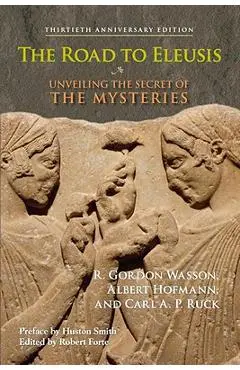 The Road to Eleusis: Unveiling the Secret of the Mysteries - R. Gordon Wasson