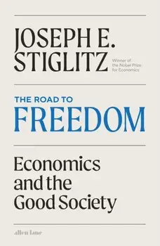 The Road to Freedom. Economics and the Good Society, Hardback/Joseph Stiglitz