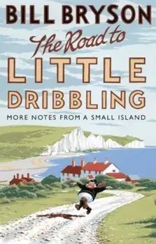 The Road to Little Dribbling: More Notes From a Small Island (Bryson)/Bill Bryson
