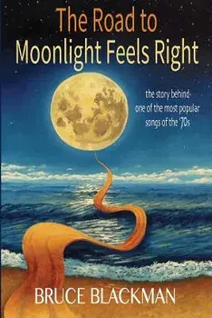 The Road to Moonlight Feels Right, Paperback/Bruce Blackman