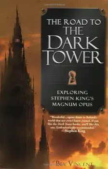The Road to the Dark Tower: Exploring Stephen King's Magnum Opus, Paperback/Bev Vincent