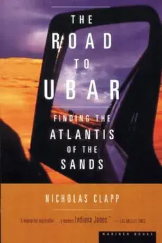 The Road to Ubar: Finding the Atlantis of the Sands, Paperback/Nicholas Clapp
