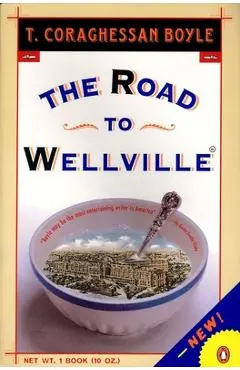 The Road to Wellville - T. C. Boyle