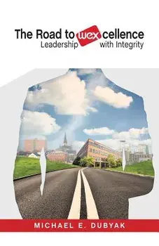 The Road to Wexcellence: Leadership with Integrity, Paperback/Michael E. Dubyak