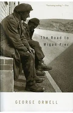 The Road to Wigan Pier - George Orwell