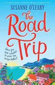 The Road Trip: A Feel-Good Romantic Comedy That Will Make You Laugh Out Loud!, Paperback/Susanne O'Leary