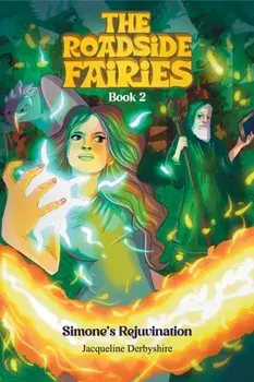 The Roadside Fairies – Book 2. Simone’s Rejuvenation, Paperback/Jacqueline Derbyshire