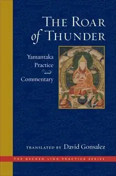 The Roar of Thunder: Yamantaka Practice and Commentary, Hardcover/David Gonsalez