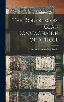 The Robertsons, Clan Donnachaidh of Atholl, Hardcover/Iain Moncreiffe Of That Ilk