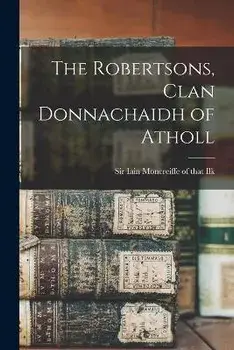The Robertsons, Clan Donnachaidh of Atholl, Paperback/Iain Moncreiffe Of That Ilk