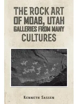 The Rock Art of Moab, Utah. Galleries from Many Cultures, Paperback/Kenneth Sassen