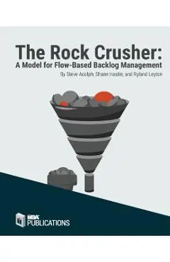 The Rock Crusher: A Model for Flow-Based Backlog Management - Steve Adolph