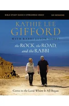 The Rock, the Road, and the Rabbi Bible Study Guide Plus Streaming Video: Come to the Land Where It All Began - Kathie Lee Gifford