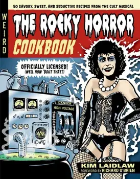 The Rocky Horror Cookbook. 50 Savory, Sweet, and Seductive Recipes from the Cult Musical [Officially Licensed], Hardback/Kim Laidlaw
