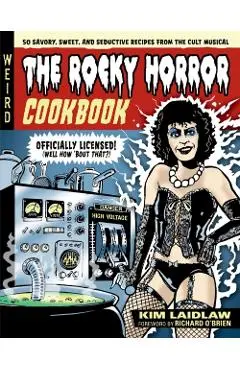 The Rocky Horror Cookbook: 50 Savory, Sweet, and Seductive Recipes from the Cult Musical [Officially Licensed] - Kim Laidlaw